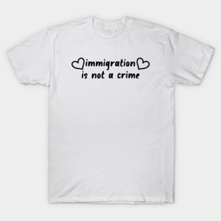 Immigration Is Not A Crime - Refugee T-Shirt